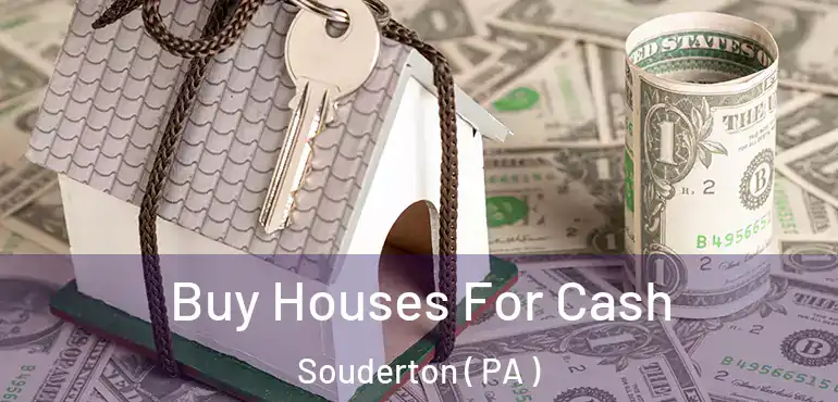  Buy Houses For Cash Souderton ( PA )