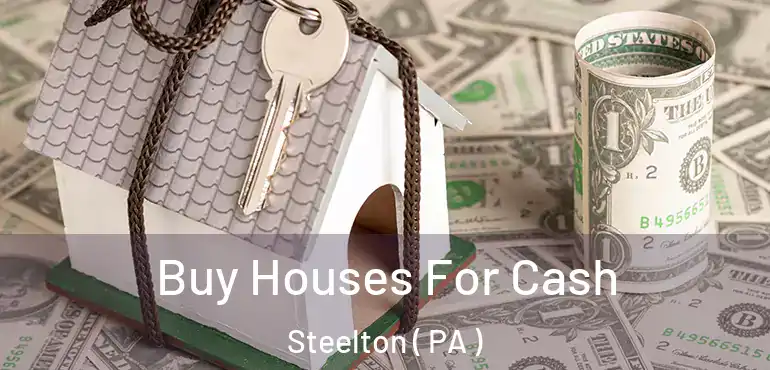  Buy Houses For Cash Steelton ( PA )