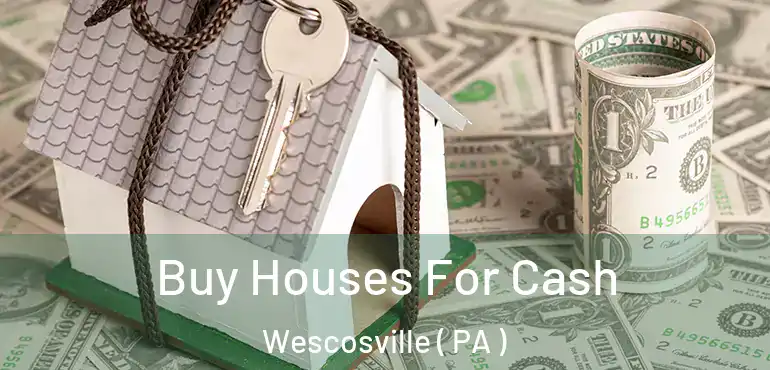  Buy Houses For Cash Wescosville ( PA )
