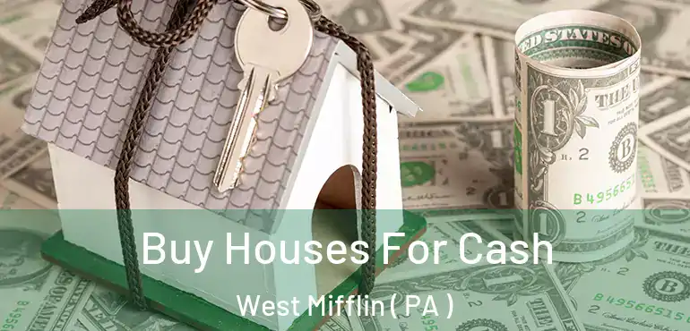  Buy Houses For Cash West Mifflin ( PA )