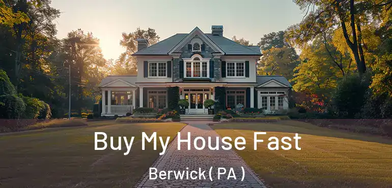  Buy My House Fast Berwick ( PA )