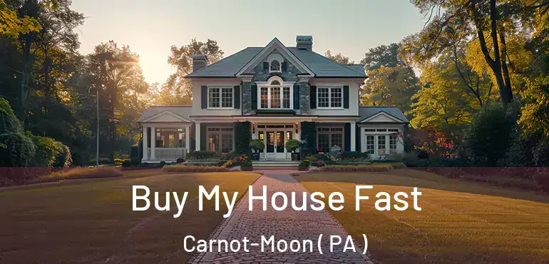  Buy My House Fast Carnot-Moon ( PA )