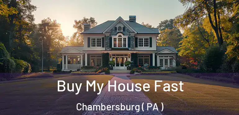  Buy My House Fast Chambersburg ( PA )