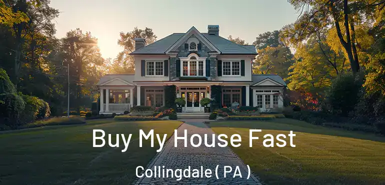  Buy My House Fast Collingdale ( PA )