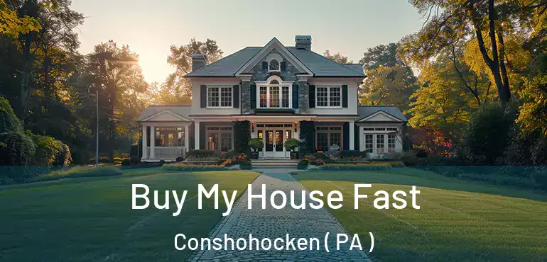  Buy My House Fast Conshohocken ( PA )