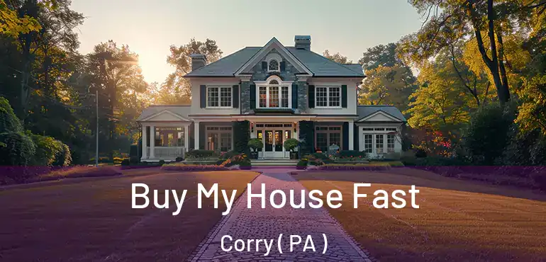  Buy My House Fast Corry ( PA )