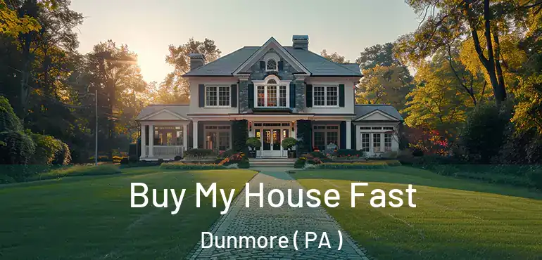  Buy My House Fast Dunmore ( PA )