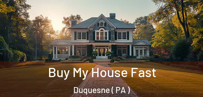  Buy My House Fast Duquesne ( PA )