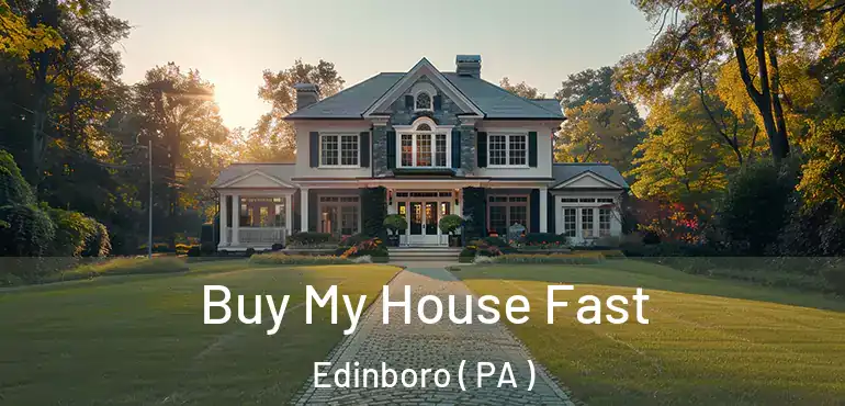  Buy My House Fast Edinboro ( PA )