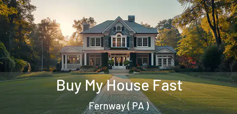  Buy My House Fast Fernway ( PA )