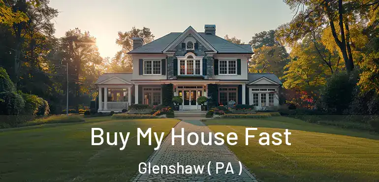  Buy My House Fast Glenshaw ( PA )
