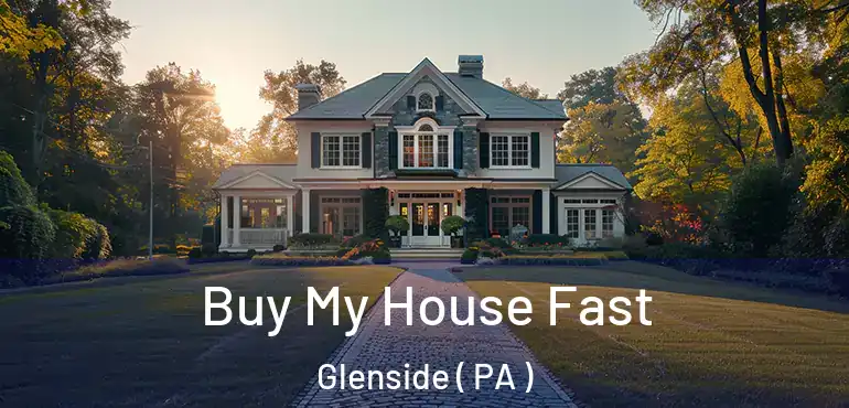  Buy My House Fast Glenside ( PA )
