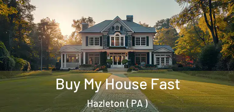  Buy My House Fast Hazleton ( PA )