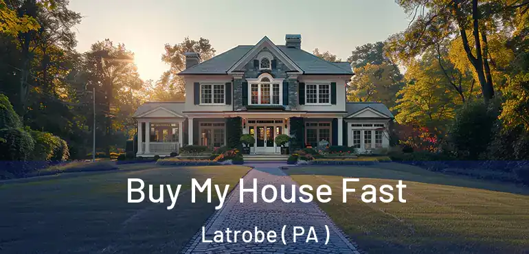  Buy My House Fast Latrobe ( PA )