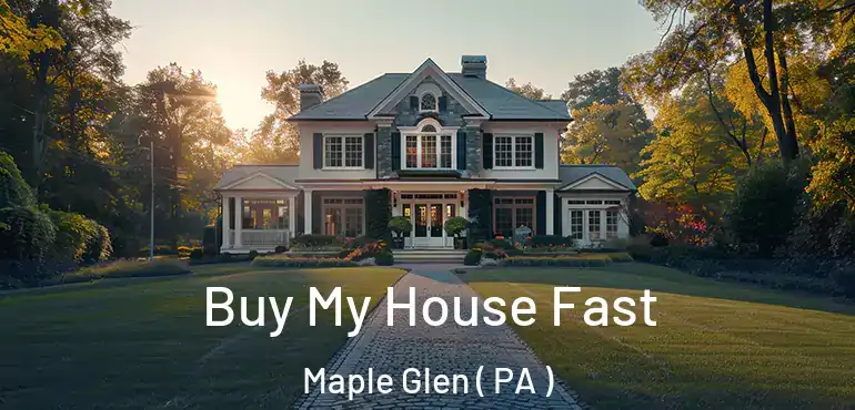 Buy My House Fast Maple Glen ( PA )