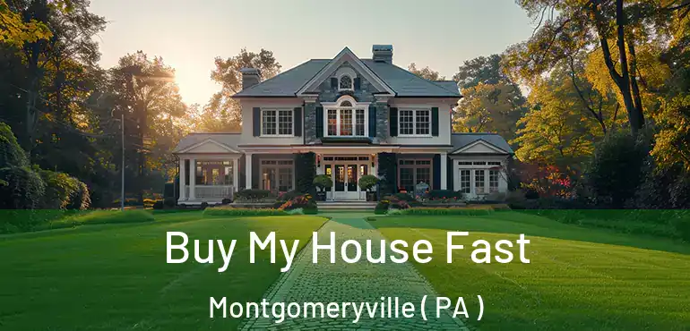  Buy My House Fast Montgomeryville ( PA )