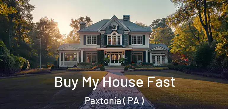  Buy My House Fast Paxtonia ( PA )