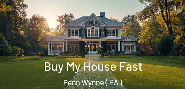  Buy My House Fast Penn Wynne ( PA )