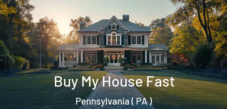  Buy My House Fast Pennsylvania ( PA )