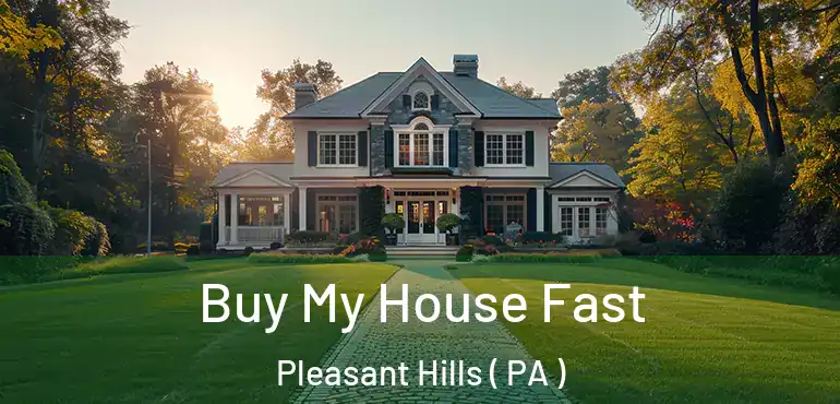  Buy My House Fast Pleasant Hills ( PA )