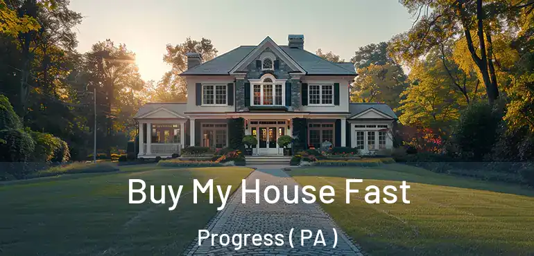  Buy My House Fast Progress ( PA )
