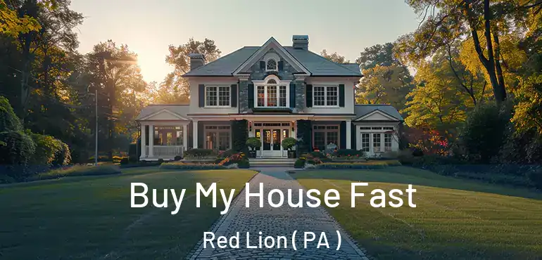  Buy My House Fast Red Lion ( PA )
