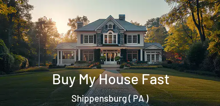  Buy My House Fast Shippensburg ( PA )