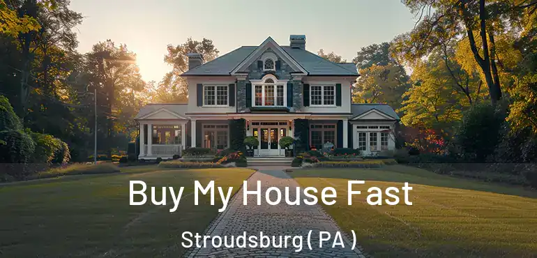  Buy My House Fast Stroudsburg ( PA )
