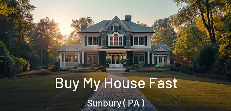  Buy My House Fast Sunbury ( PA )