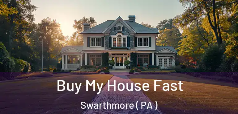  Buy My House Fast Swarthmore ( PA )