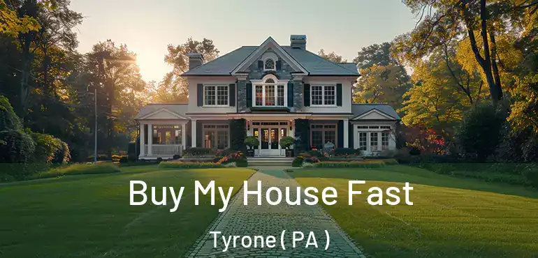  Buy My House Fast Tyrone ( PA )