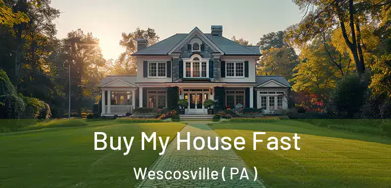  Buy My House Fast Wescosville ( PA )