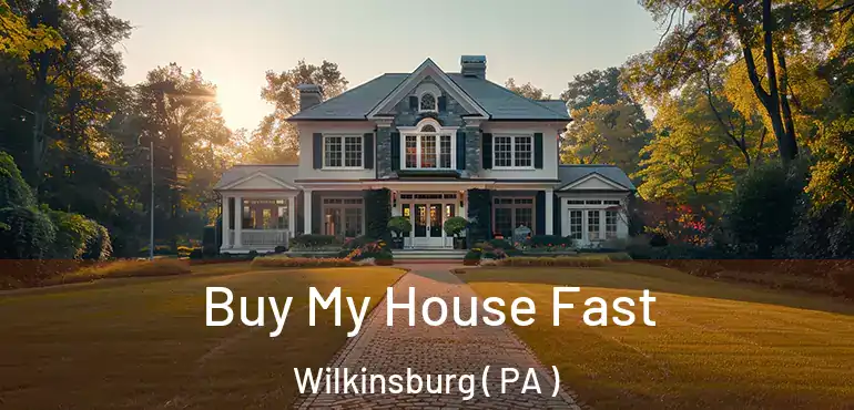  Buy My House Fast Wilkinsburg ( PA )