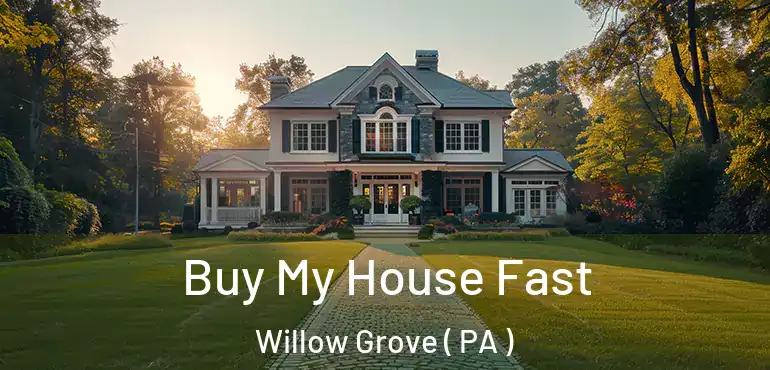  Buy My House Fast Willow Grove ( PA )