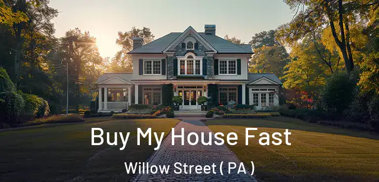  Buy My House Fast Willow Street ( PA )