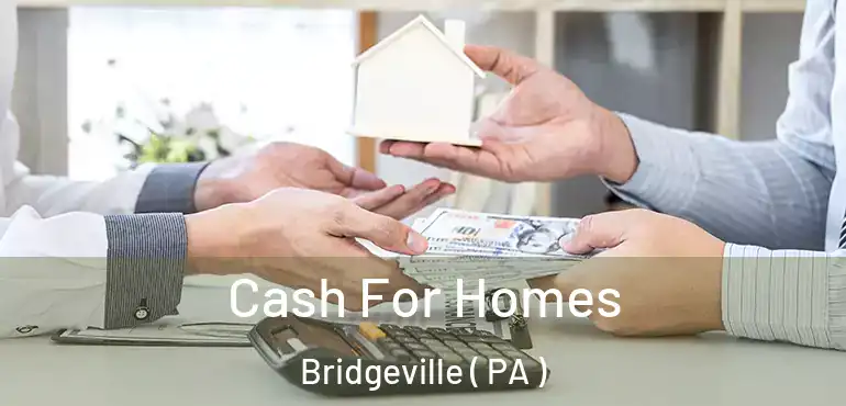  Cash For Homes Bridgeville ( PA )