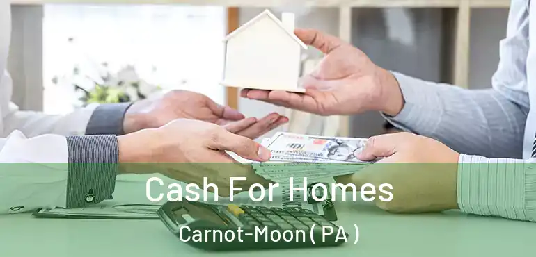  Cash For Homes Carnot-Moon ( PA )