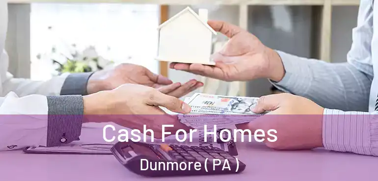  Cash For Homes Dunmore ( PA )