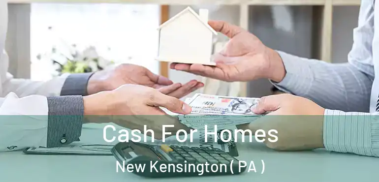  Cash For Homes New Kensington ( PA )