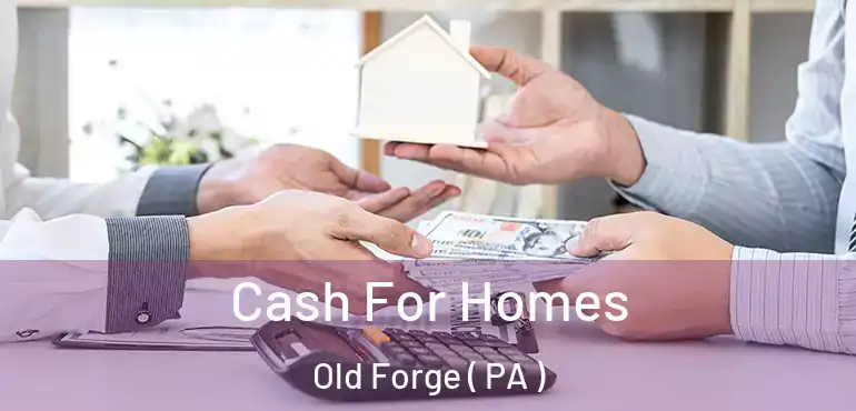  Cash For Homes Old Forge ( PA )
