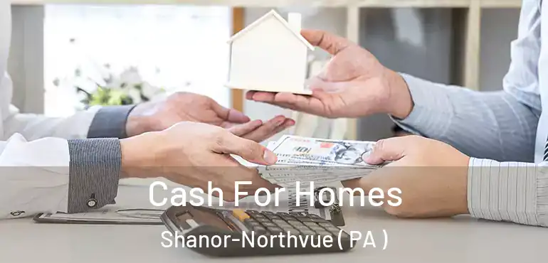  Cash For Homes Shanor-Northvue ( PA )