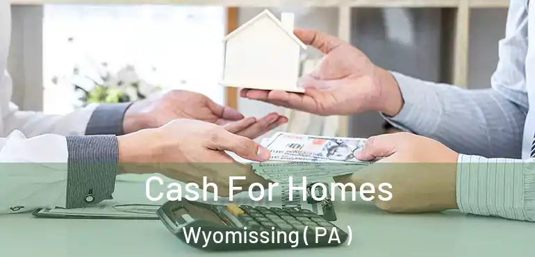  Cash For Homes Wyomissing ( PA )
