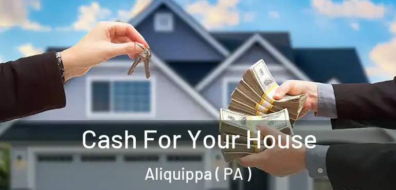  Cash For Your House Aliquippa ( PA )