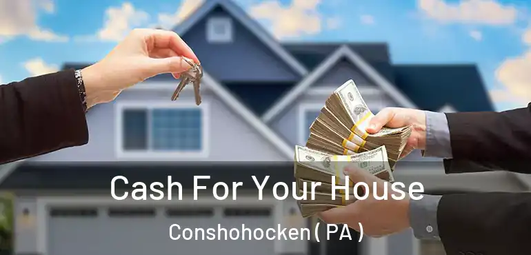  Cash For Your House Conshohocken ( PA )