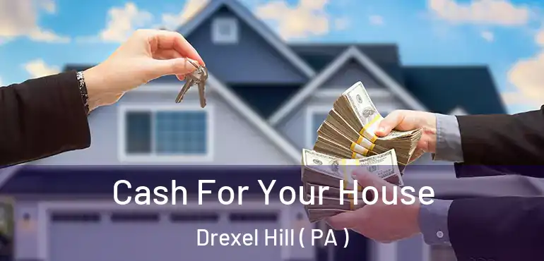  Cash For Your House Drexel Hill ( PA )