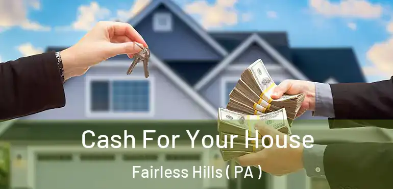  Cash For Your House Fairless Hills ( PA )
