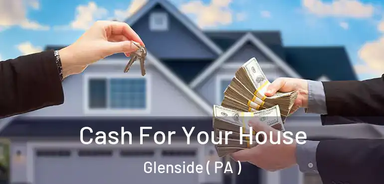  Cash For Your House Glenside ( PA )