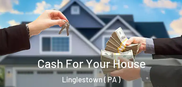  Cash For Your House Linglestown ( PA )