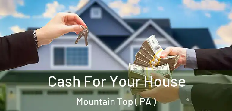  Cash For Your House Mountain Top ( PA )