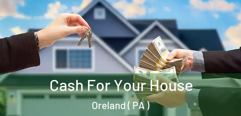  Cash For Your House Oreland ( PA )